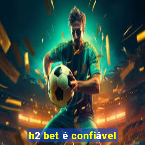 h2 bet é confiável